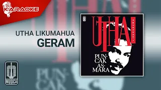 Download Utha Likumahua - Geram (Official Karaoke Video) MP3