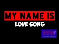 Download Lagu My Name Is - Love Song