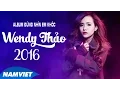 Lagu Những Ca Khúc Nhạc Trẻ Hay Nhất Wendy Thảo 2016 - ALBUM Nhạc Trẻ \