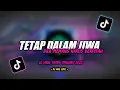 Lagu Dj Tetap Dalam Jiwa Slow Beat Remix Tiktok Viral Terbaru 2022