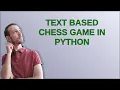 Text based chess game in Python