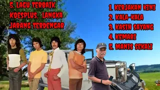 Download 5 lagu terbaik koesplus, lagu langka, jarang didengar MP3