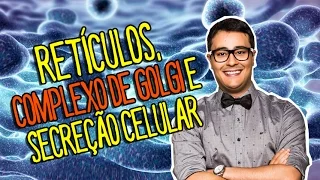 RETÍCULOS, COMPLEXO DE GOLGI E SECREÇÃO CELULAR - Prof. Paulo Jubilut