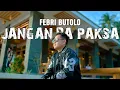 Download Lagu FEBRI BUTOLO - JANGAN BA PAKSA ( GUNAWAN )