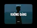 Lagu Không Đáng  (Bản Không Rap) - Ngô Anh Đạt x Bell | Lofi Lyrics |  Không đáng hi sinh vì anh đâu...