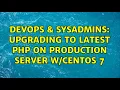 DevOps SysAdmins Upgrading to latest PHP on production server 7 2 Solutions