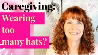Are You A Caregiver Filling Too Many Roles Tips For Caregivers Who Think They Have to Do It All