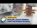 Lahar Semeru Kembali Terjang Permukiman Warga Lumajang - [Metro Hari Ini]
