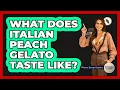 Lagu What Does Italian Peach Gelato Taste Like?