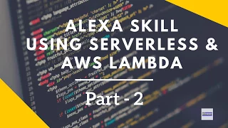 Alexa Skills Kit Tutorial using Serverless AWS Lambda - Part 2