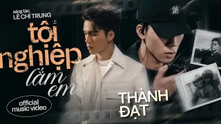 Download TỘI NGHIỆP LẮM EM - THÀNH ĐẠT x LÊ CHÍ TRUNG | OFFICIAL MV | Tập sống nâng niu những gì mình đã có.. MP3