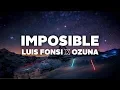 Luis Fonsi \u0026 Ozuna - Imposible (Letra)