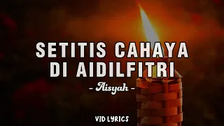 Download Setitis Cahaya Di Aidilfitri - Aisyah (Video Lirik) MP3