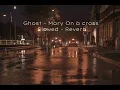 Download Lagu Ghost - Mary On a cross Slowed + Reverb (use headphones for best experience.)