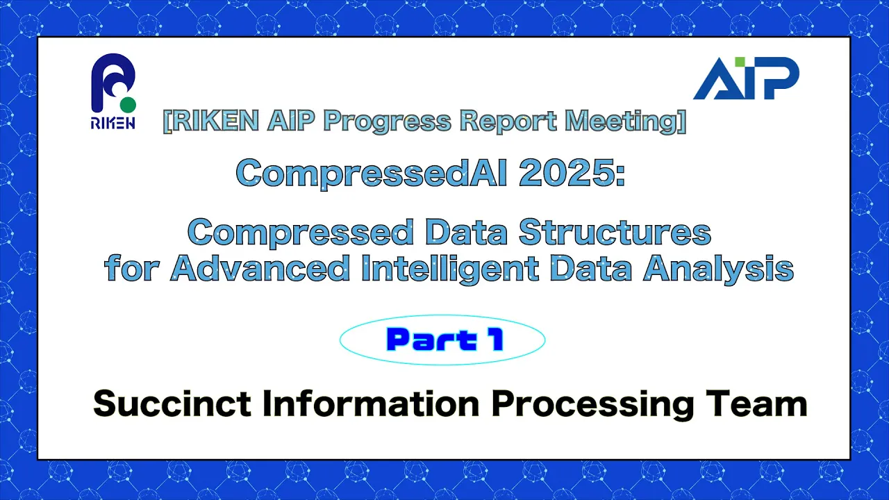RIKEN AIP PRM Series- Succinct Information Processing Team, RIKEN-AIP Day 1 (Jul. 3, 2025)