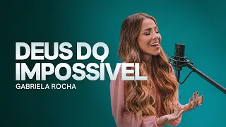 Gabriela Rocha – Deus do Impossível (Clipe Oficial)