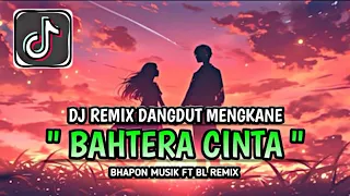 dj bahtera cinta original bhapon musik ft bl remix full song dangdut mengkane viral tiktok