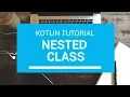 Kotlin Tutorial - Chapter 59 Nested Class