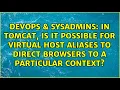 In Tomcat is it possible for Virtual Host Aliases to direct browsers to a particular context