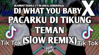 dj what you baby x pacarku di tikung teman slow remix rahmat tahalu ft dj lokal gorontalo 