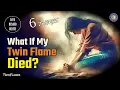 What To Do If Your Twin Flame Dies 6 Transforming Things That Happen After Your Twin Flame Dies