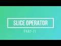 Part-11 SLICE Operator Introduction to Python