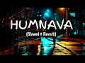 Download Lagu Humnava (Slowed+Reverb) Song || Feel The Music || Arijit Singh
