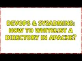 DevOps SysAdmins How to whitelist a directory in apache 2 Solutions