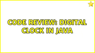 Code Review Digital Clock in Java 2 Solutions