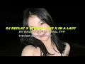 Lagu DJ REPLAY X STEREO LOVE X IM A LADY BY KHARIS SOPAN VIRAL FYP TIKTOK MENGKANEE
