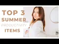 Top 3 Summer Productivity Items