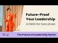 Future Proof Your Leadership AI Skills for Executives