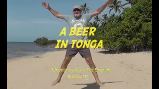 A Beer in Tonga.  Adventures of an Old Seadog, ep151