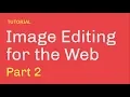 Image Editing for the Web Part 2