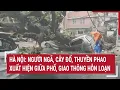 Download Lagu Hà Nội: Người ngã, cây đổ, thuyền phao xuất hiện giữa phố, giao thông hỗn loạn
