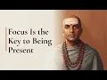 Focus Is the Key to Being Present