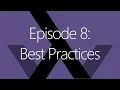 Episode 8 Best Practices