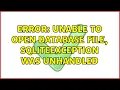 error unable to open database file SQLiteException was unhandled 2 Solutions