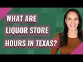 What are liquor store hours in Texas