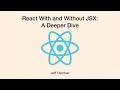 React Components In Vanilla JavaScript With And Without JSX - Jeff Hatcher ReactNYC