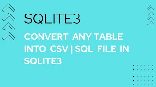 6 CONVERT ANY TABLE INTO CSV OR SQL FILE IN SQLITE3