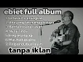 Download Lagu Ebit d age full album, Ebid lagu nostalgia, Ebit lagu judul,