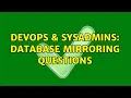 DevOps SysAdmins Database Mirroring Questions