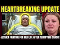 HEARTBREAKING UPDATE Jessica Fighting For Her Life After TERRIFYING Car Accident Honey Boo Boo