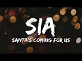 Download Lagu Sia - Santa’s Coming for Us (Lyrics)
