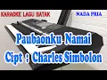 PAUBAONKU NAMAI ll KARAOKE BATAK ll CHARLES SIMBOLON ll NADA PRIA G=DO