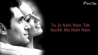 tu jo nahi hai to kuch bhi nahi hai 