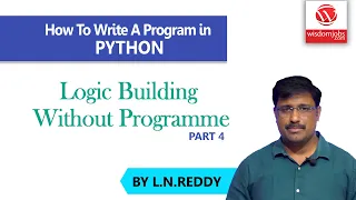 How To Write A Program in Python Logic Building Without Programme Part 4 WisdomJobs