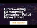 futurewarning elementwise comparison failed makes it hard