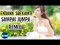DJ SAMPAI JUMPA - ENDANK SOEKAMTI REMIX